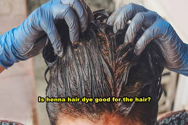 Is henna hair dye good for the hair?